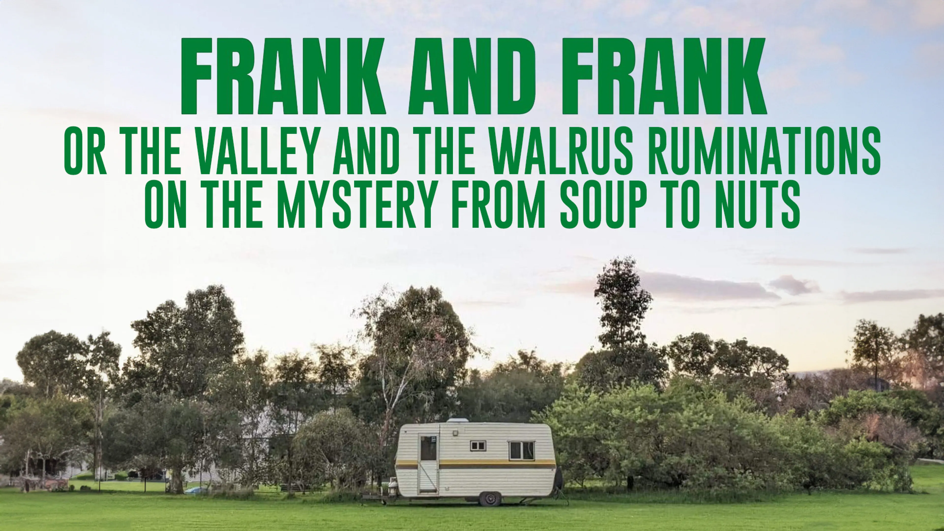 Frank and Frank or The Valley and The Walrus: Ruminations on the Mystery from Soup to Nuts poster